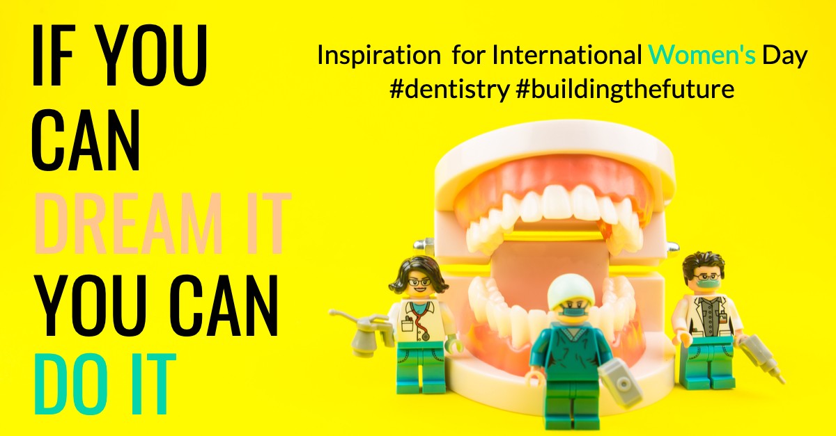 LEGO female dentists and mouth with phrases International women's Day - dentistry-building the future-if you can dream it do it